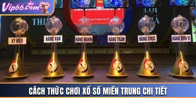 Cách thức chơi xổ số miền Trung chi tiết