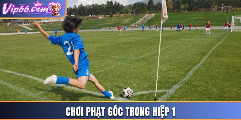 Chơi phạt góc trong hiệp 1