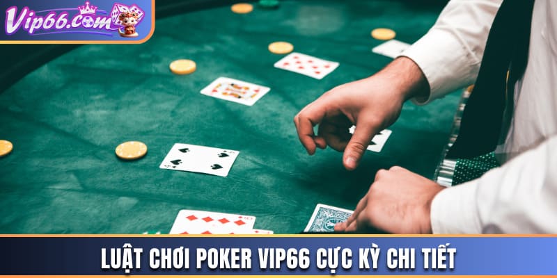 Luật chơi poker Vip66 chi tiết