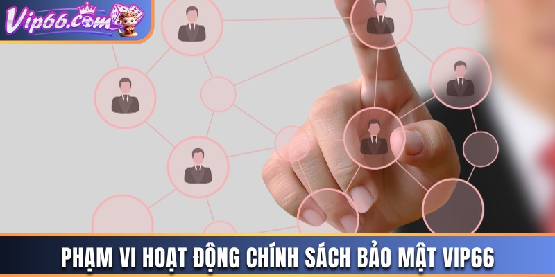 Phạm vi hoạt động rộng khắp của điều khoản bảo mật